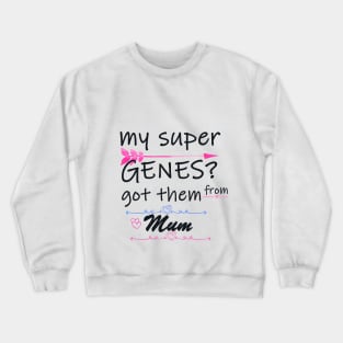 my super genes? from mum Crewneck Sweatshirt